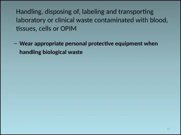 Slide 51: Handling, disposing of, labeling and transporting laboratory or clinical waste…