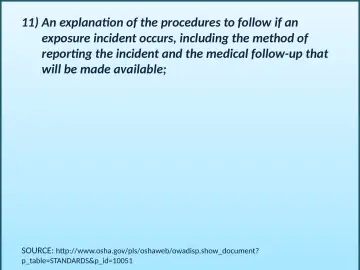 Slide 19: 11) An explanation of the procedures to follow if an exposure incident occurs, including…