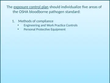 Slide 43: The exposure control plan should individualize five areas of the OSHA bloodborne pathogen…