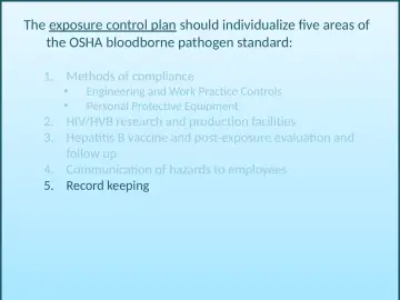 Slide 47: The exposure control plan should individualize five areas of the OSHA bloodborne pathogen…