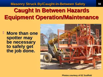 Slide 58: Caught In Between Hazards Equipment Operation/Maintenance
