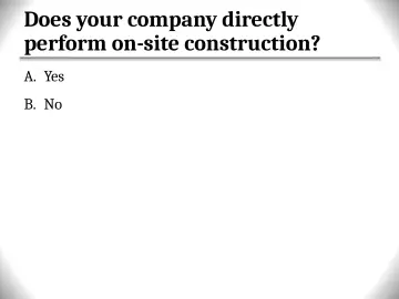 Slide 7: Does your company directly perform on-site construction?