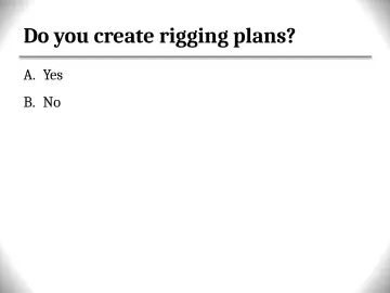 Slide 8: Do you create rigging plans?