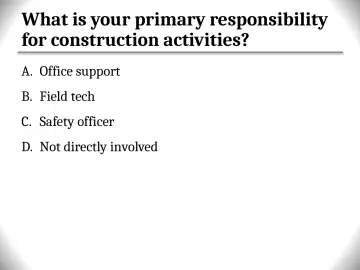 Slide 10: What is your primary responsibility for construction activities?