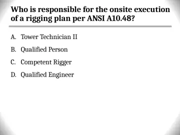 Slide 43: Who is responsible for the onsite execution of a rigging plan per ANSI A10.48?
