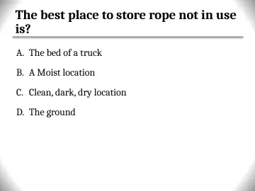 Slide 93: The best place to store rope not in use is?