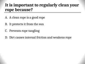 Slide 95: It is important to regularly clean your rope because?