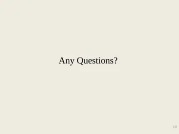 Slide 133: Any Questions?