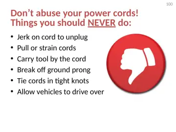Slide 100: Don’t abuse your power cords! Things you should NEVER do: