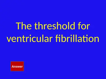 Slide 15: The threshold for ventricular fibrillation