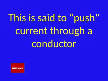 Slide 19: This is said to “push” current through a conductor