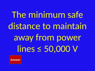 Slide 29: The minimum safe distance to maintain away from power lines ≤ 50,000 V