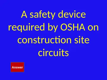 Slide 37: A safety device required by OSHA on construction site circuits