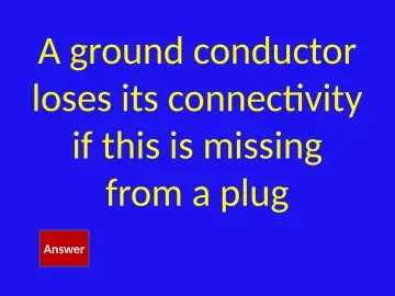 Slide 39: A ground conductor loses its connectivity if this is missing from a plug