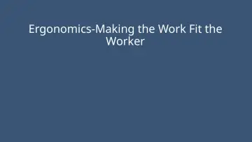 Slide 1: Ergonomics-Making the Work Fit the Worker
