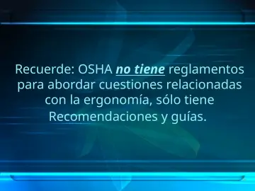 Slide 55: Recuerde: OSHA no tiene reglamentos para abordar cuestiones relacionadas con la ergonomía…