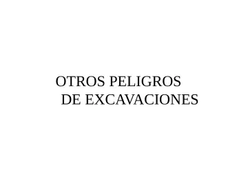 Slide 44: OTROS PELIGROS DE EXCAVACIONES