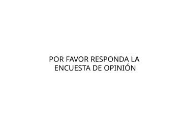Slide 58: POR FAVOR RESPONDA LA ENCUESTA DE OPINIÓN