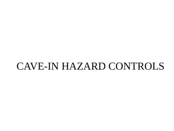 Slide 29: CAVE-IN HAZARD CONTROLS