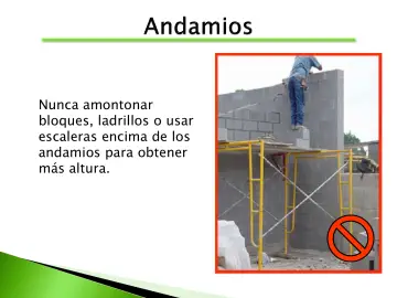 Slide 21: Nunca amontonar bloques, ladrillos o usar escaleras encima de los andamios para obtener…