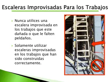 Slide 44: Nunca utilices una escalera improvisada en los trabajos que este dañada o que le falten…