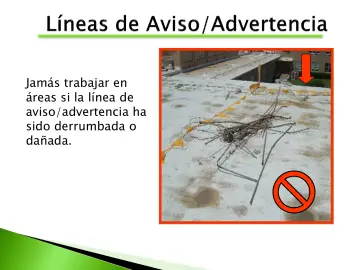 Slide 67: Jamás trabajar en áreas si la línea de aviso/advertencia ha sido derrumbada o dañada.