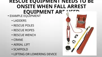 Slide 96: RESCUE EQUIPMENT NEEDS TO BE ONSITE WHEN FALL ARREST EQUIPMENT ARE USED
