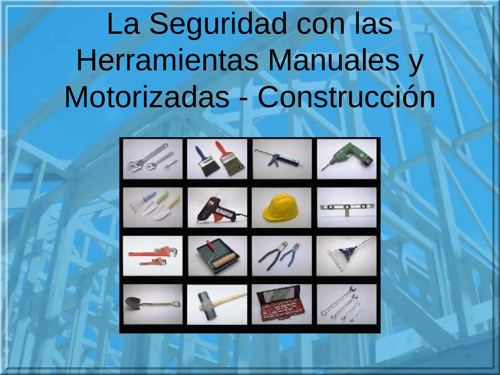 La Seguridad con las Herramientas Manuales y Motorizadas - Construcción, slide 1: La Seguridad con las Herramientas Manuales y Motorizadas - Construcción