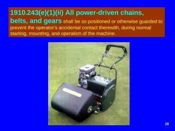Slide 28: 1910.243(e)(1)(ii) All power-driven chains, belts, and gears shall be so positioned or…