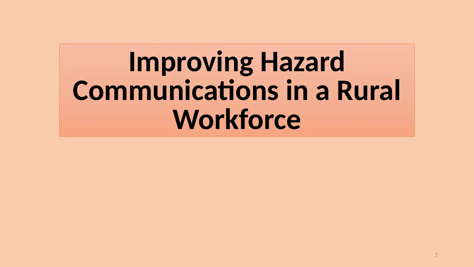 Improving Hazard Communications in a Rural Workforce, slide 1: Improving Hazard