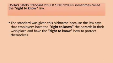 Slide 7: OSHA’s Safety Standard 29 CFR 1910.1200 is sometimes called the “right to know” law.