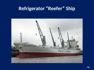 Slide 46: Refrigerator “Reefer” Ship