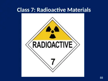 Slide 88: Class 7: Radioactive Materials