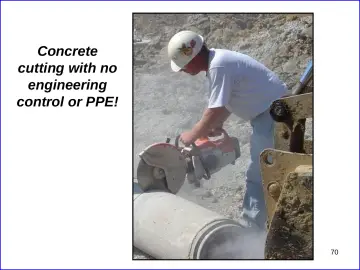 Slide 70: Concrete cutting with no engineering control or PPE!