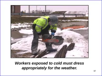 Slide 97: Workers exposed to cold must dress appropriately for the weather.