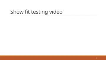 Slide 8: Show fit testing video