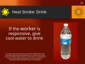 Slide 33: If the worker is responsive, give cool water to drink