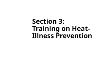 Slide 16: Section 3: Training on Heat- Illness Prevention