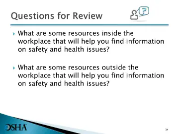 Slide 34: What are some resources inside the workplace that will help you find information on safety…