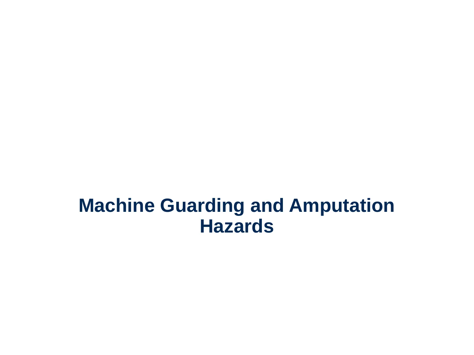 Machine Guarding and Amputation Hazards, slide 1: Machine Guarding and Amputation
