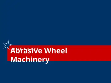 Slide 37: Abrasive Wheel Machinery