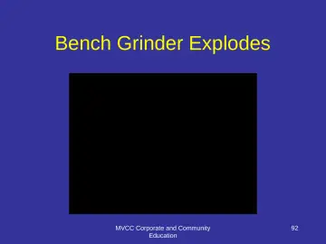 Slide 92: Bench Grinder Explodes
