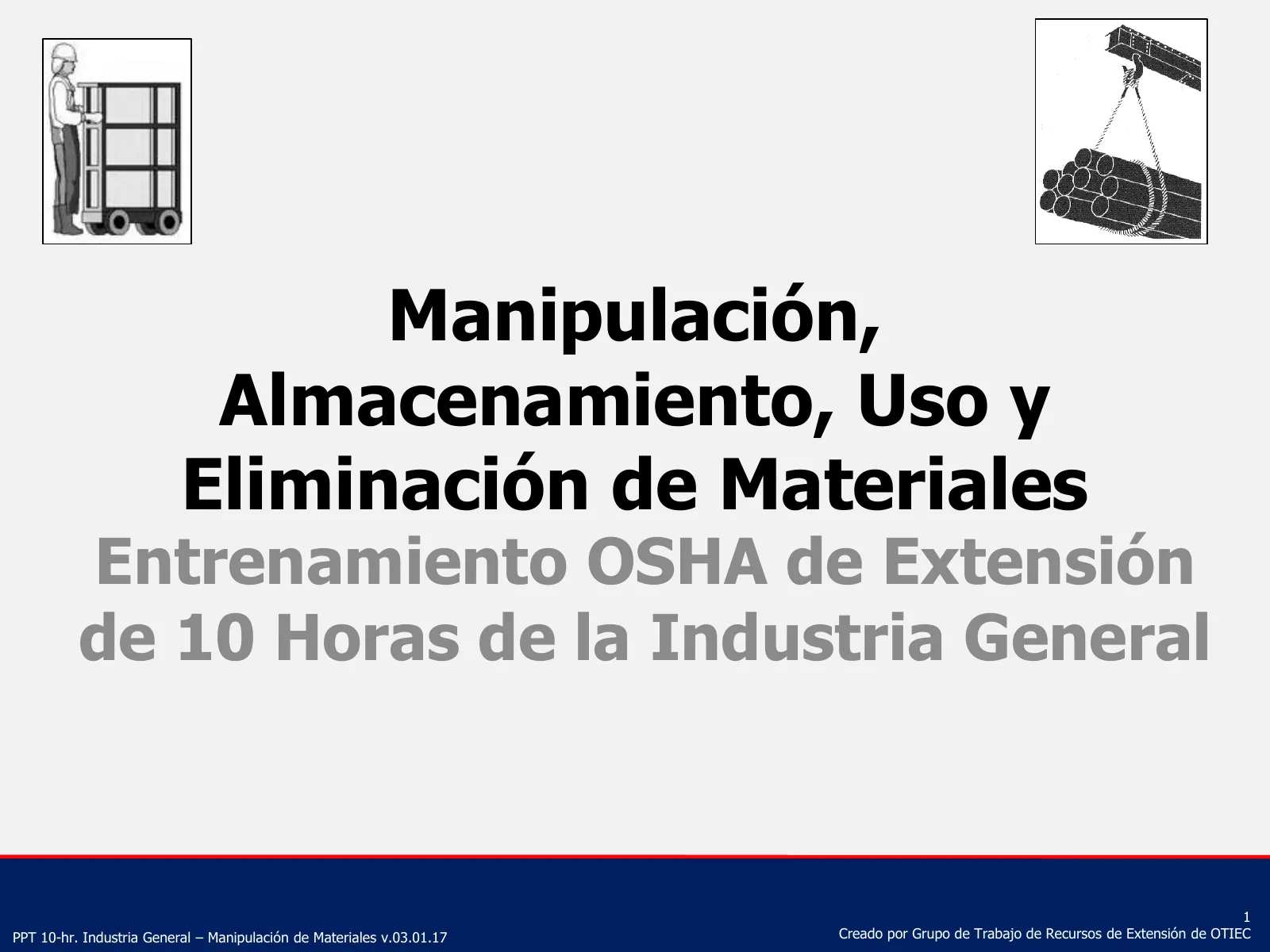 Manejo, almacenamiento, uso y eliminación de materiales (Capacitación de Extensión de 10 horas de OSHA, Industria General), slide 1: Manipulación, Almacenamiento, Uso y Eliminación de Materiales