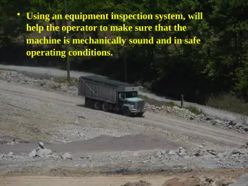 Slide 5: Using an equipment inspection system, will help the operator to make sure that the machine…