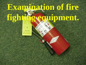 Slide 26: Examination of fire fighting equipment.