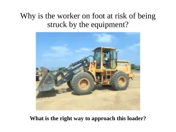 Slide 70: Why is the worker on foot at risk of being struck by the equipment?