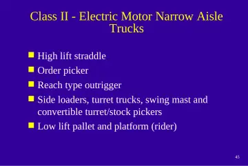 Slide 45: Class II - Electric Motor Narrow Aisle Trucks