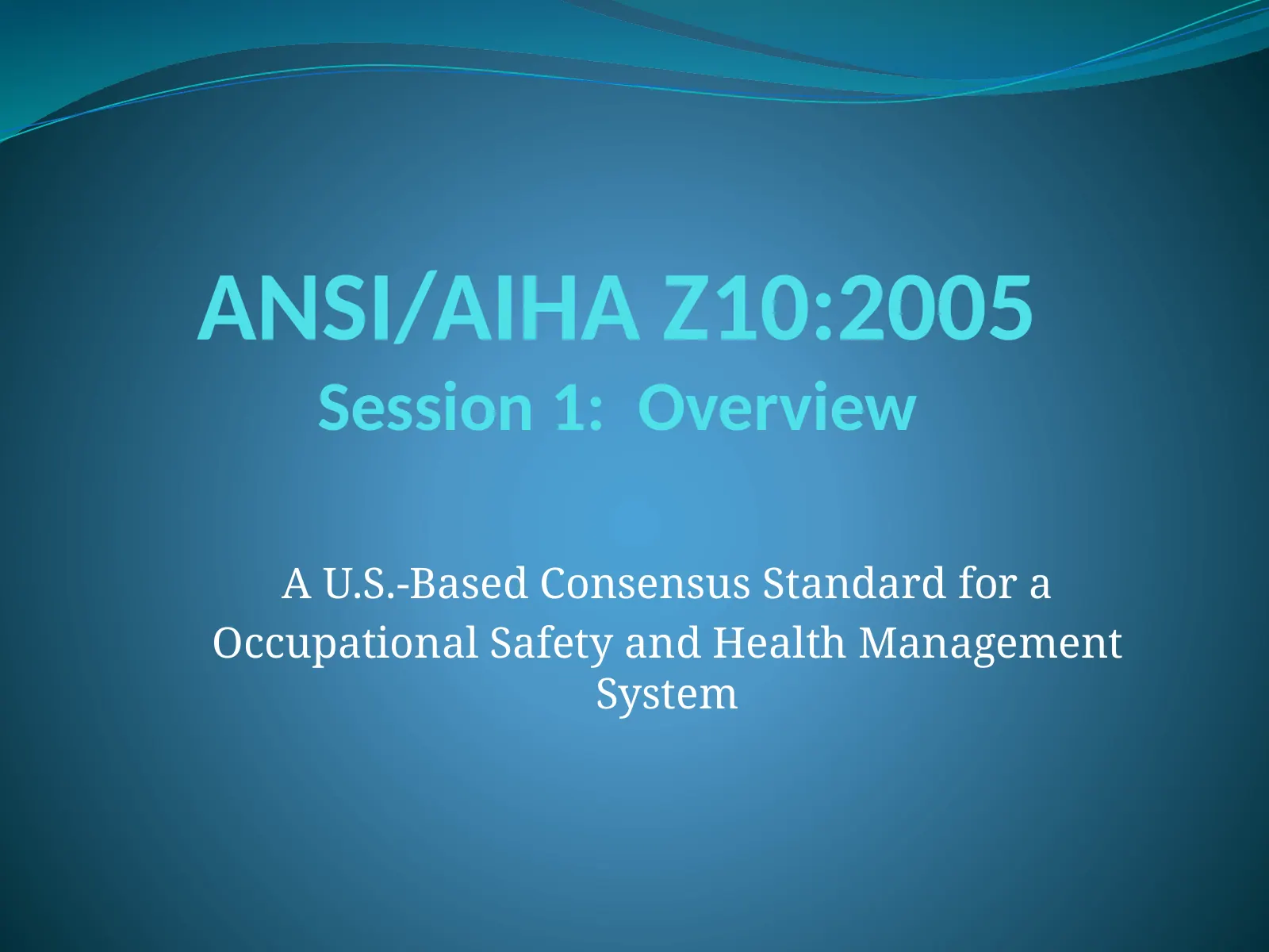 ANSI Z10 Session 1: Overview, slide 1: ANSI/AIHA Z10:2005