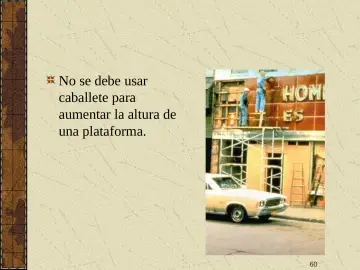 Slide 60: No se debe usar caballete para aumentar la altura de una plataforma.
