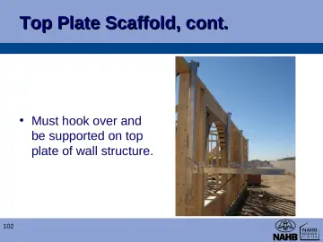 Slide 102: Top Plate Scaffold, cont.